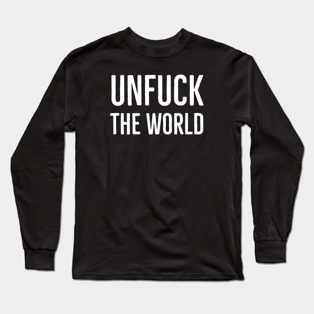 Unfuck The World Long Sleeve T-Shirt by Suzhi Q